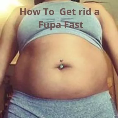 how to get Rid a FUPA fast