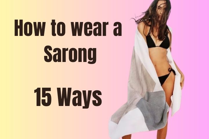 How to wear a sarong - 15 ways