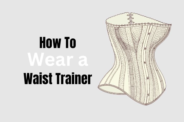 How To Wear a Waist Trainer